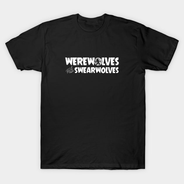 Werewolves not swearwolves! T-Shirt by NinthStreetShirts